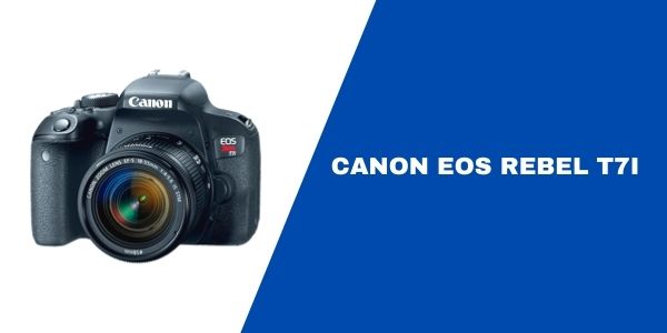 Canon EOS Rebel T7i Camera