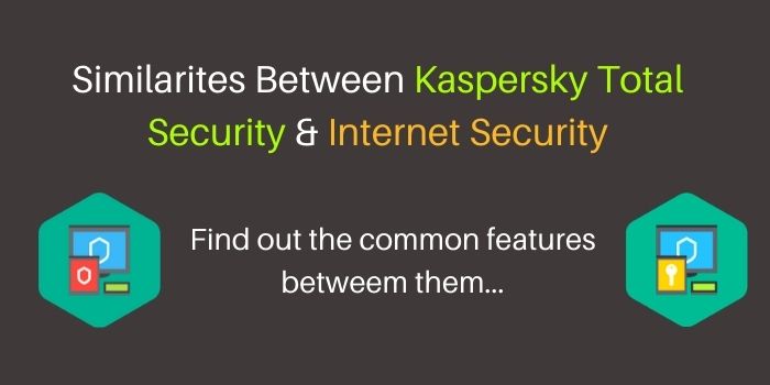 Similarities between Kaspersky Total Security Vs Internet Security